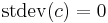  \operatorname{stdev}(c) = 0 \, 