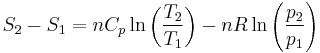  S_2-S_1 = nC_p \ln\left(\frac{T_2}{T_1}\right) - nR\ln\left(\frac{p_2}{p_1}\right)