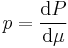 p = \frac{{\rm d}P}{{\rm d}\mu}