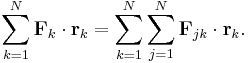 
\sum_{k=1}^N \mathbf{F}_k \cdot \mathbf{r}_k = 
\sum_{k=1}^N \sum_{j=1}^N \mathbf{F}_{jk} \cdot \mathbf{r}_k.
