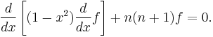 {d \over dx} \left[ (1-x^2) {d \over dx} f \right] %2B n(n%2B1)f = 0.