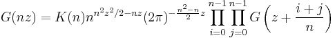 
G(nz)= K(n) n^{n^{2}z^{2}/2-nz} (2\pi)^{-\frac{n^2-n}{2}z}\prod_{i=0}^{n-1}\prod_{j=0}^{n-1}G\left(z%2B\frac{i%2Bj}{n}\right)
