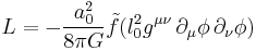 L=-{a_0^2\over 8\pi G}\tilde f(l_0^2 g^{\mu\nu}\,\partial_\mu\phi\, \partial_\nu\phi)\;