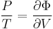  \frac {P} {T} = \frac { \partial \Phi } {\partial V}