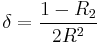 
\delta=\frac{1-R_2}{2R^2}
