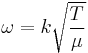 \omega = k \sqrt{\frac{T}{\mu}}