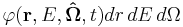 \varphi(\mathbf{r},E,\mathbf{\hat{\Omega}},t)dr\,dE\,d\Omega