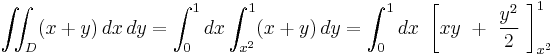 \iint_D (x%2By) \, dx \, dy = \int_0^1 dx \int_{x^2}^1 (x%2By) \, dy = \int_0^1 dx \ \left[xy \ %2B \ \frac{y^2}{2} \ \right]^1_{x^2}