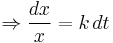 \Rightarrow \frac{dx}{x} = k\, dt