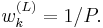 w^{(L)}_k = 1/P.