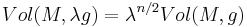 Vol(M, \lambda g) =\lambda^{n/2}Vol(M, g)