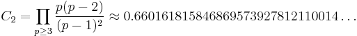 C_2 = \prod_{p\ge 3} \frac{p(p-2)}{(p-1)^2} \approx 0.66016 18158 46869 57392 78121 10014\dots