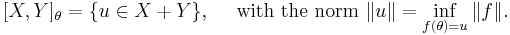 [X,Y]_\theta = \{ u \in X%2BY \}, \quad \text{ with the norm } \|u\| = \inf_{f(\theta)=u}\|f\|.