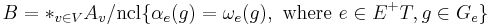 B=\ast_{v\in V} A_v/{\rm ncl}\{\alpha_e(g)=\omega_e(g), \text{ where }e\in E^%2BT, g\in G_e\}