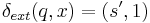  \delta_{ext}(q,x)=(s',1)