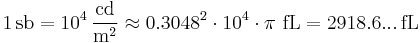 \mathrm{1 \, sb = 10^4\,\frac{cd}{m^2} \approx 0.3048^2 \cdot 10^4 \cdot \pi \,\, fL = 2918.6...\, fL}