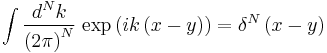   \int { d^N k \over \left ( 2 \pi \right ) ^N } \; {\exp \left ( ik \left ( x-y \right) \right ) = \delta^N \left ( x-y \right )  } 