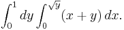 \int_0^1 dy \int_0^{\sqrt{y}} (x%2By) \, dx.