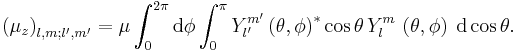  
\left ( \mu_z \right )_{l,m;l',m'} = \mu \int_0^{2\pi} \mathrm{d}\phi \int_0^\pi   Y_{l'}^{m'} \left ( \theta , \phi \right )^* \cos \theta\,Y_l^m\, \left ( \theta , \phi \right )\; \mathrm{d}\cos\theta .
