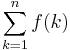 \sum_{k=1}^n f(k)