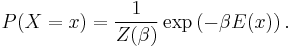 P(X=x) = \frac{1}{Z(\beta)} \exp \left( - \beta E(x) \right).