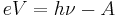 eV=h\nu-A\,