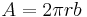   A = 2\pi rb \,\!