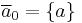 \overline{a}_0 = \left\{a\right\}