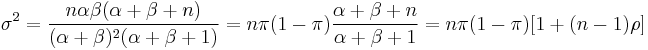 
\sigma^2 = \frac{n\alpha\beta(\alpha%2B\beta%2Bn)}{(\alpha%2B\beta)^2(\alpha%2B\beta%2B1)}
 = n\pi(1-\pi) \frac{\alpha %2B \beta %2B n}{\alpha %2B \beta %2B 1} = n\pi(1-\pi)[1%2B(n-1)\rho]
\!