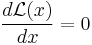 \frac{d\mathcal{L}(x)}{dx} = 0 