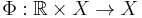 \Phi: \mathbb{R} \times X \to X