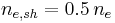 n_{e,sh}=0.5\,n_e