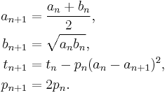  \begin{align} a_{n%2B1} & = \frac{a_n %2B b_n}{2}, \\
                      b_{n%2B1} & = \sqrt{a_n b_n}, \\
                      t_{n%2B1} & = t_n - p_n(a_n - a_{n%2B1})^2, \\
                      p_{n%2B1} & = 2p_n. 
        \end{align}
