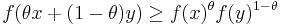 
    f(\theta x %2B (1 - \theta) y) \geq f(x)^{\theta} f(y)^{1 - \theta}
  