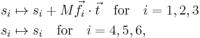 
\begin{align}
s_i &\mapsto s_i %2B M \vec{f}_i \cdot \vec{t}  \quad \mathrm{for}\quad i=1,2,3 \\
s_i &\mapsto s_i \quad  \mathrm{for}\quad i=4,5,6, \\
\end{align}
