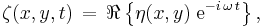 \zeta(x,y,t)\, =\, \Re\left\{ \eta(x,y)\; \text{e}^{-i\, \omega\, t} \right\},