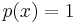 p(x) = 1