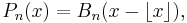  P_n(x) = B_n(x - \lfloor x\rfloor), \, 