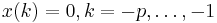 x(k)=0, k=-p,\dots,-1