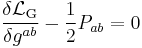  \frac{\delta \mathcal{L}_\mathrm{G}}{\delta g^{ab}} -\frac{1}{2}P_{ab}=0