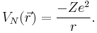 V_N(\vec{r}) = \frac{-Ze^2}{r} . 