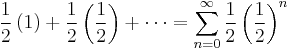  \frac{1}{2}\left( 1 \right) %2B \frac{1}{2}\left( \frac{1}{2} \right) %2B \cdots =\sum_{n=0}^{\infty} \frac{1}{2} \left( \frac{1}{2} \right) ^n 