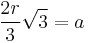  \frac{2r}{3}\sqrt{3} = a \!\, 