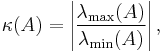  \kappa(A) = \left|\frac{\lambda_{\max}(A)}{\lambda_{\min}(A)}\right| ,