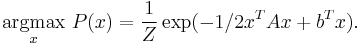 \underset{x}{\operatorname{argmax}}\  P(x) = \frac{1}{Z} \exp(-1/2x^TAx %2B b^Tx).