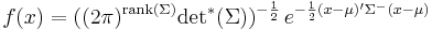 f(x)=((2\pi)^{\text{rank}(\Sigma)}\text{det}^*(\Sigma))^{-\frac{1}{2}}\, e^{ -\frac{1}{2}(x-\mu)'\Sigma^{-}(x-\mu) }