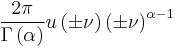 \displaystyle \frac{2\pi}{\Gamma\left(\alpha\right)}u\left(\pm\nu\right)\left(\pm\nu\right)^{\alpha-1} 