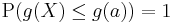 \operatorname{P}(g(X) \le g(a))=1