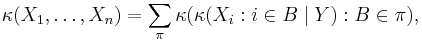 \kappa(X_1,\dots,X_n)=\sum_\pi \kappa(\kappa(X_i�: i\in B \mid Y)�: B \in \pi),