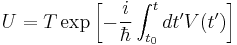 U=T\exp\left[-\frac{i}{\hbar}\int_{t_0}^tdt'V(t')\right]